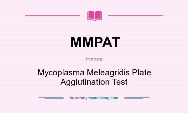 What does MMPAT mean? It stands for Mycoplasma Meleagridis Plate Agglutination Test