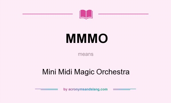 What does MMMO mean? It stands for Mini Midi Magic Orchestra
