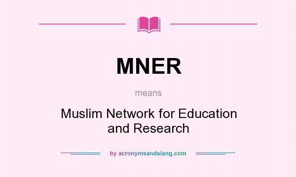 What does MNER mean? It stands for Muslim Network for Education and Research
