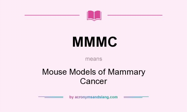 What does MMMC mean? It stands for Mouse Models of Mammary Cancer