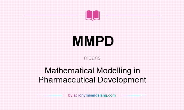 What does MMPD mean? It stands for Mathematical Modelling in Pharmaceutical Development