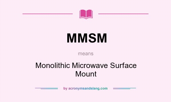 What does MMSM mean? It stands for Monolithic Microwave Surface Mount