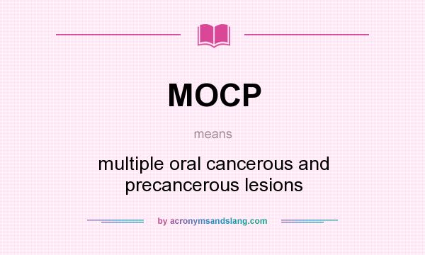 What does MOCP mean? It stands for multiple oral cancerous and precancerous lesions