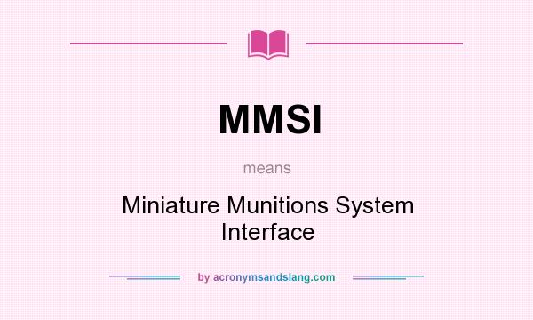 What does MMSI mean? It stands for Miniature Munitions System Interface