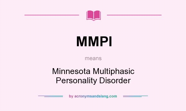 What does MMPI mean? It stands for Minnesota Multiphasic Personality Disorder