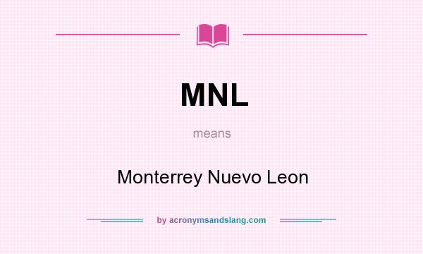 What does MNL mean? It stands for Monterrey Nuevo Leon