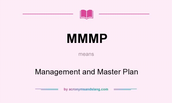 What does MMMP mean? It stands for Management and Master Plan