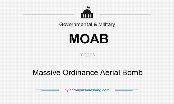 What does MOAB mean? It stands for Massive Ordinance Aerial Bomb