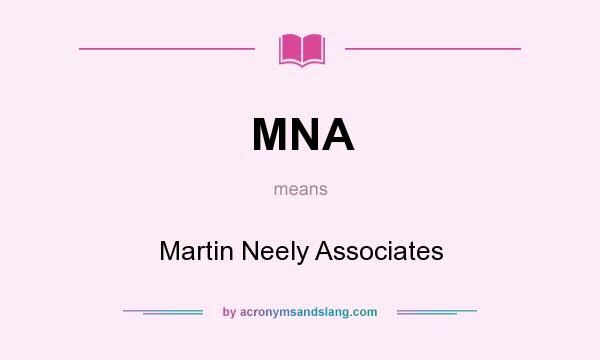 What does MNA mean? It stands for Martin Neely Associates