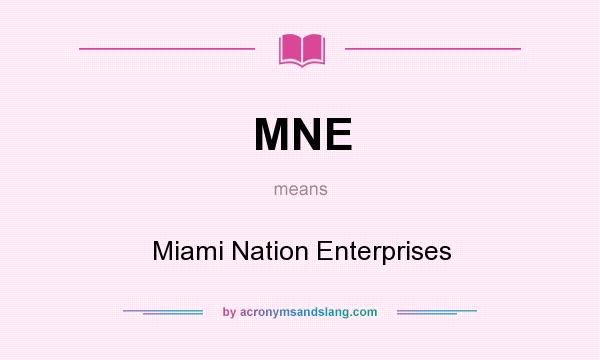 What does MNE mean? It stands for Miami Nation Enterprises