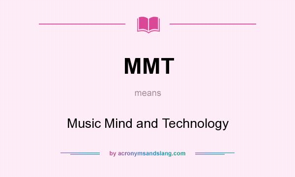 What does MMT mean? It stands for Music Mind and Technology