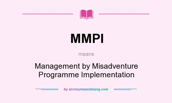 What does MMPI mean? It stands for Management by Misadventure Programme Implementation
