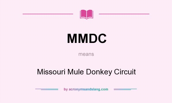What does MMDC mean? It stands for Missouri Mule Donkey Circuit