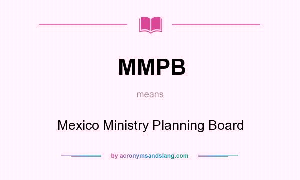 What does MMPB mean? It stands for Mexico Ministry Planning Board