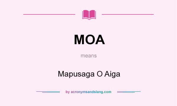 What does MOA mean? It stands for Mapusaga O Aiga