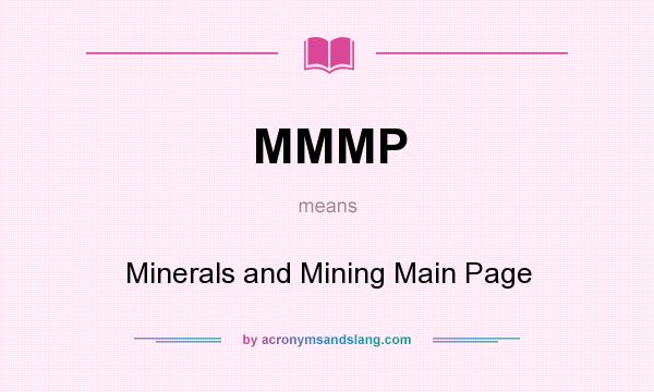 What does MMMP mean? It stands for Minerals and Mining Main Page