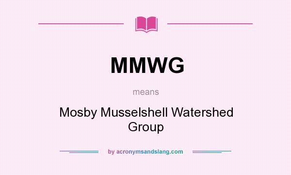 What does MMWG mean? It stands for Mosby Musselshell Watershed Group