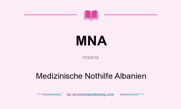 What does MNA mean? It stands for Medizinische Nothilfe Albanien