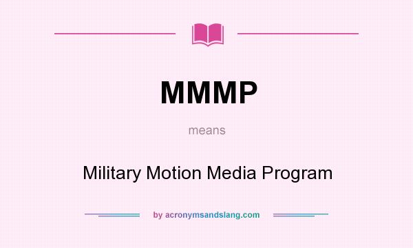 What does MMMP mean? It stands for Military Motion Media Program