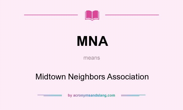 What does MNA mean? It stands for Midtown Neighbors Association