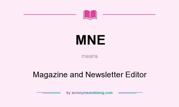 What does MNE mean? It stands for Magazine and Newsletter Editor