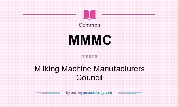 What does MMMC mean? It stands for Milking Machine Manufacturers Council