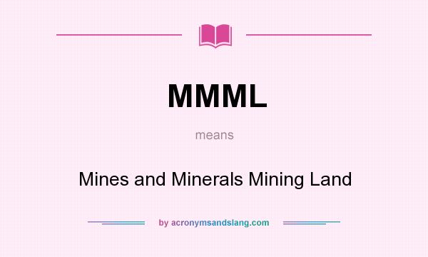 What does MMML mean? It stands for Mines and Minerals Mining Land