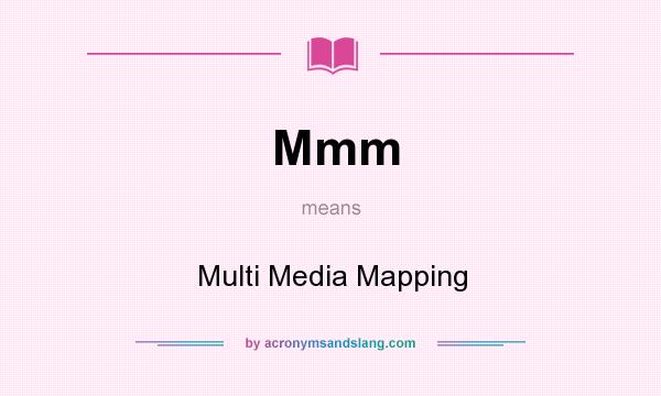What does Mmm mean? It stands for Multi Media Mapping