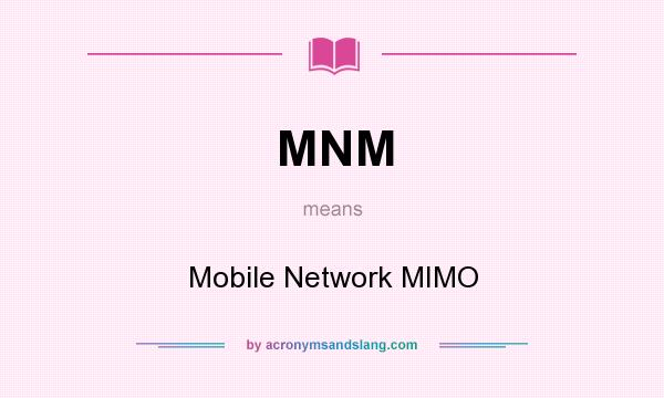 What does MNM mean? It stands for Mobile Network MIMO