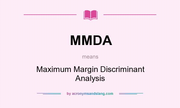 What does MMDA mean? It stands for Maximum Margin Discriminant Analysis