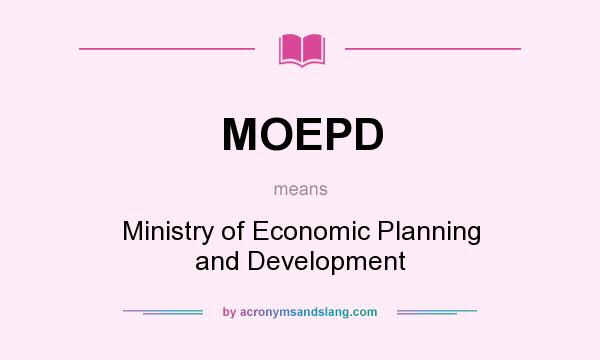 What does MOEPD mean? It stands for Ministry of Economic Planning and Development