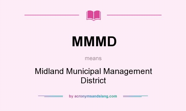 What does MMMD mean? It stands for Midland Municipal Management District