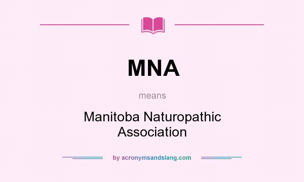 What does MNA mean? It stands for Manitoba Naturopathic Association