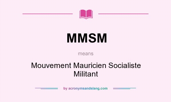 What does MMSM mean? It stands for Mouvement Mauricien Socialiste Militant