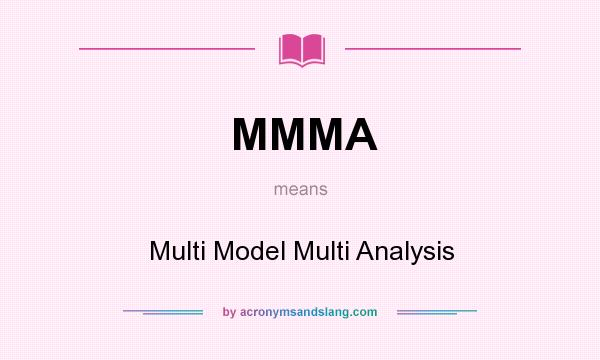 What does MMMA mean? It stands for Multi Model Multi Analysis