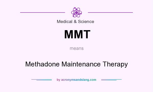 What does MMT mean? It stands for Methadone Maintenance Therapy