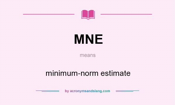 What does MNE mean? It stands for minimum-norm estimate