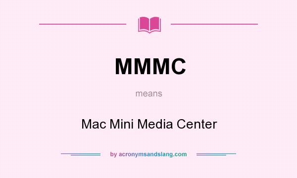 What does MMMC mean? It stands for Mac Mini Media Center