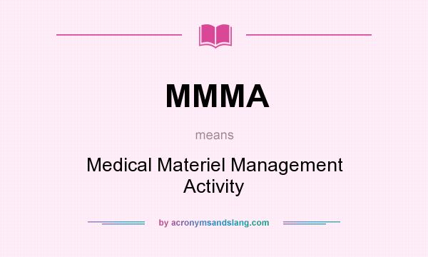 What does MMMA mean? It stands for Medical Materiel Management Activity