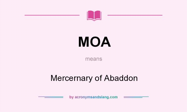 What does MOA mean? It stands for Mercernary of Abaddon