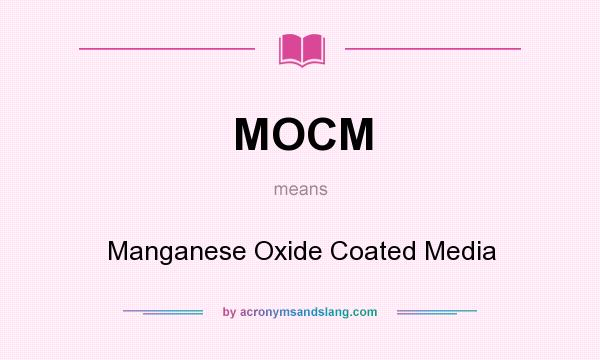 What does MOCM mean? It stands for Manganese Oxide Coated Media