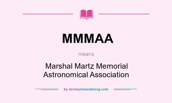 What does MMMAA mean? It stands for Marshal Martz Memorial Astronomical Association