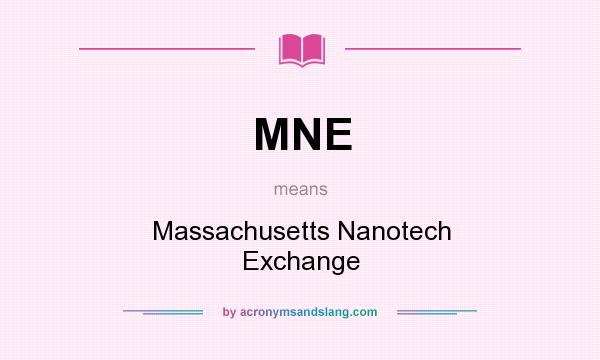 What does MNE mean? It stands for Massachusetts Nanotech Exchange