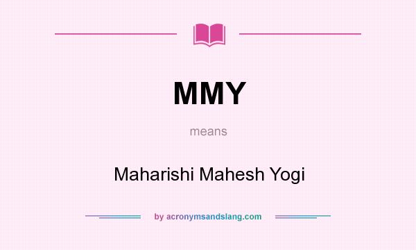 What does MMY mean? It stands for Maharishi Mahesh Yogi