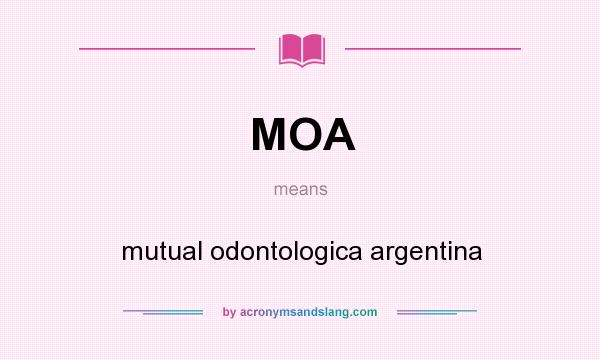 What does MOA mean? It stands for mutual odontologica argentina