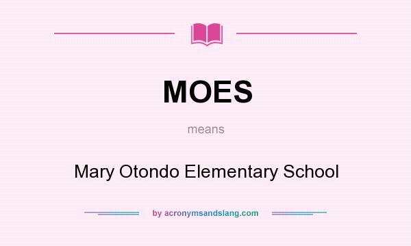 What does MOES mean? It stands for Mary Otondo Elementary School