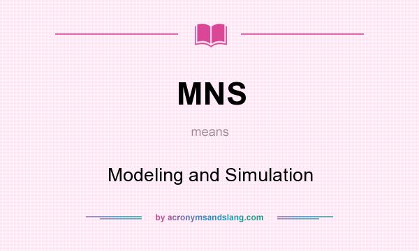 What does MNS mean? It stands for Modeling and Simulation