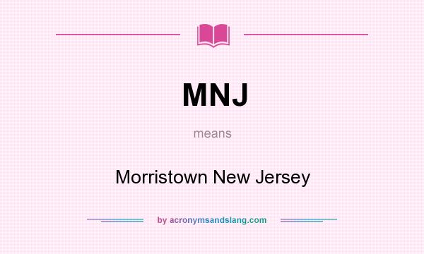 What does MNJ mean? It stands for Morristown New Jersey