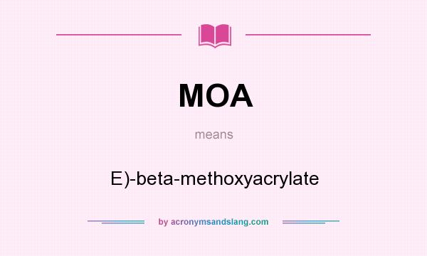 What does MOA mean? It stands for E)-beta-methoxyacrylate