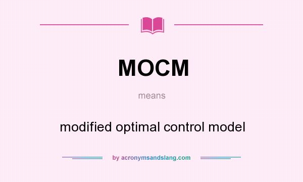 What does MOCM mean? It stands for modified optimal control model